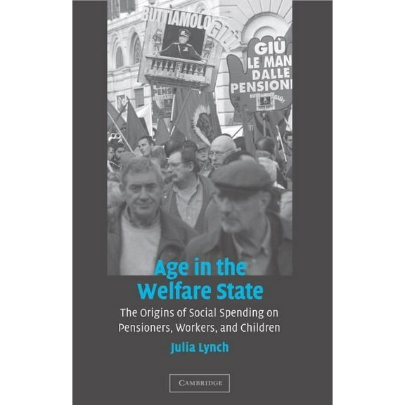 Cambridge Studies in Comparative Politic Age in the Welfare State: The Origins of Social Spending on Pensioners, Workers, and Children, (Paperback)