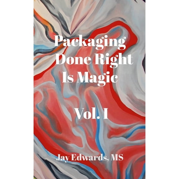 Packaging Done Right is Magic, Vol. I: A Field Guide 33 Years in the Making, (Paperback)