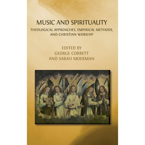 Music and Spirituality: Theological Approaches, Empirical Methods, and Christian Worship, (Hardcover)