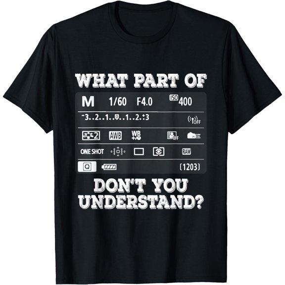t-shirt What Part Of Photography Don't You Understand - Photographer T-Shirt mens,black,women,funny,men,journey,Crew Neck, Short Sleeve,printing