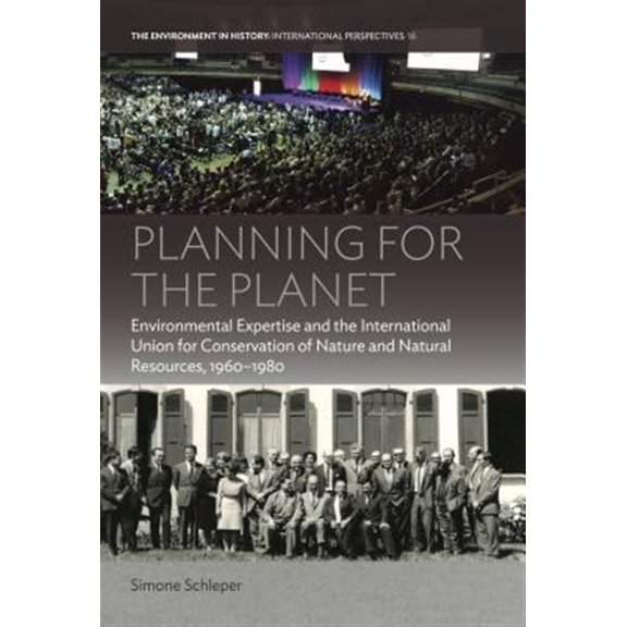 Pre-Owned Environment in History: International Pe Planning for the Planet: Environmental Expertise and the International Union for Conservation of Nature and Natural Reso, Book 16, (Hardcover)