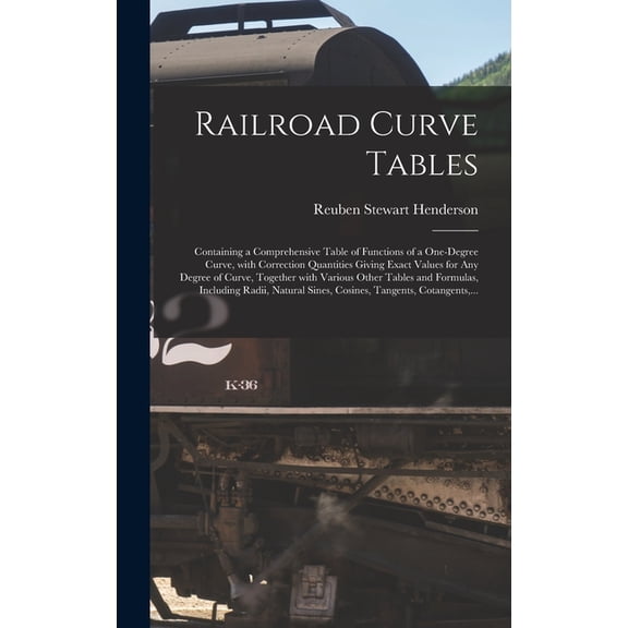 Railroad Curve Tables; Containing a Comprehensive Table of Functions of a One-degree Curve, With Correction Quantities Giving Exact Values for Any Degree of Curve, Together With Various Other Tables a
