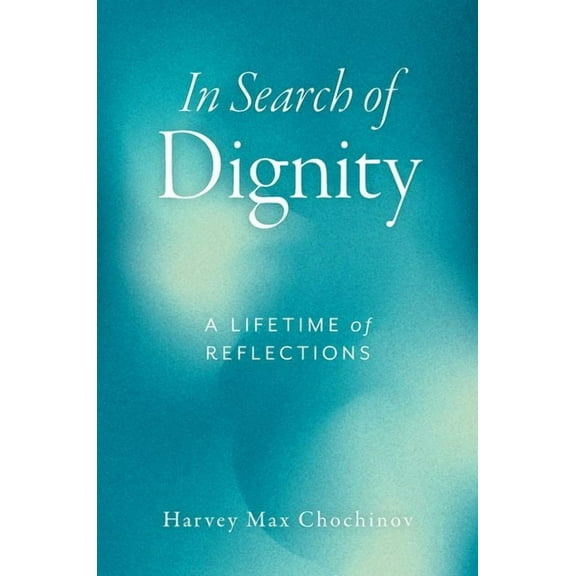 In Search of Dignity: A Lifetime of Reflections, (Paperback)