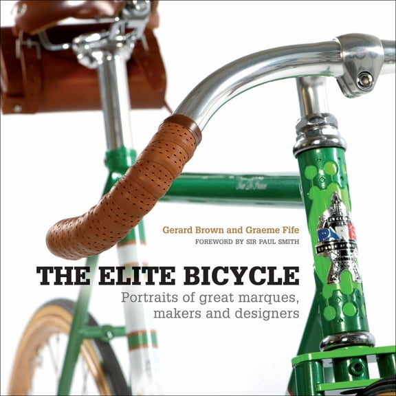 Pre-Owned The Elite Bicycle: Portraits of Great Marques, Makers, and Designers (Hardcover) by Gerard Brown, Graeme Fife
