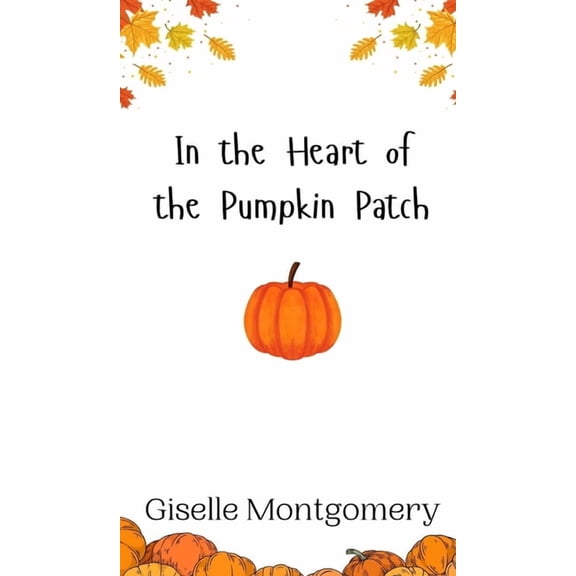 In the Heart of the Pumpkin Patch, (Hardcover)