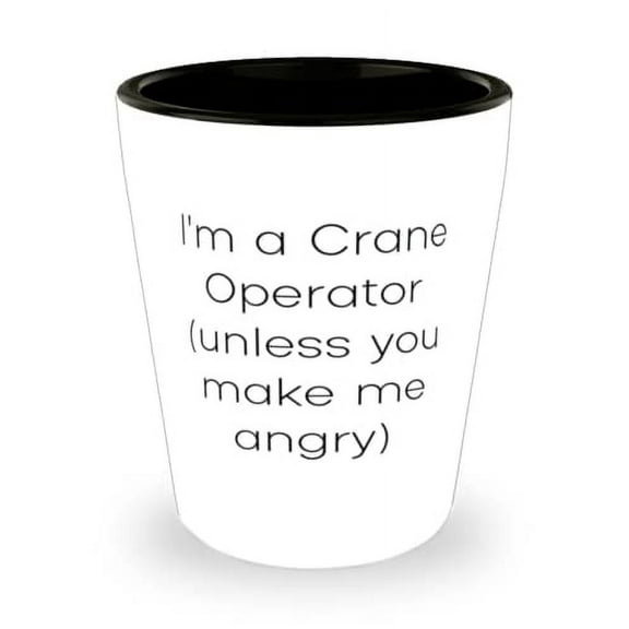 Inspire Crane operator Gifts, I'm a Crane Operator (unless you make me angry), Christmas Shot Glass For Crane operator