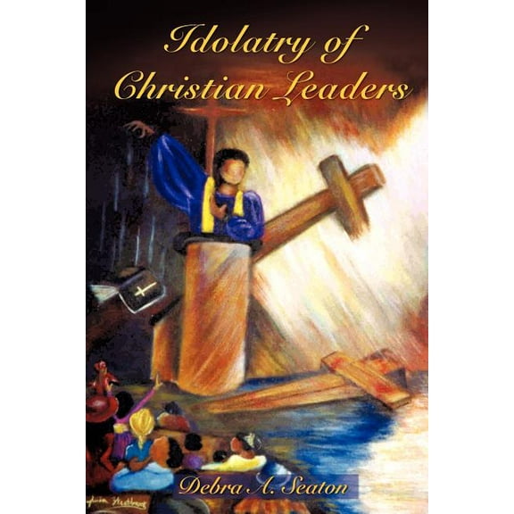 Idolatry of Christian Leaders, (Paperback)