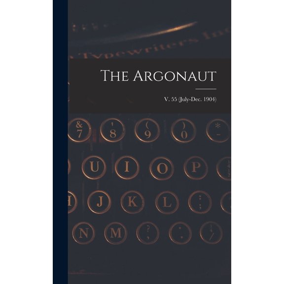 The Argonaut; v. 55 (July-Dec. 1904) (Hardcover)