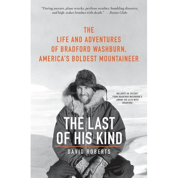 The Last of His Kind: The Life and Adventures of Bradford Washburn, America's Boldest Mountaineer, (Paperback)