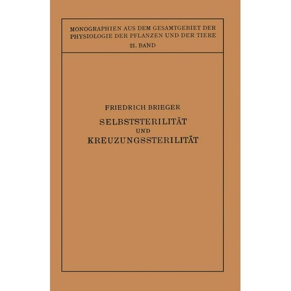 Monographien Aus Dem Gesamtgebiet der Ph SelbststerilitÃ¤t Und KreuzungssterilitÃ¤t Im Pflanzenreich Und Tierreich, Book 21, (Paperback)