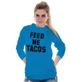 thumbnail image 3 of Feed Me Tacos Tuesday Mexican Food Long Sleeve TShirt Men Women Brisco Brands 3X, 3 of 6