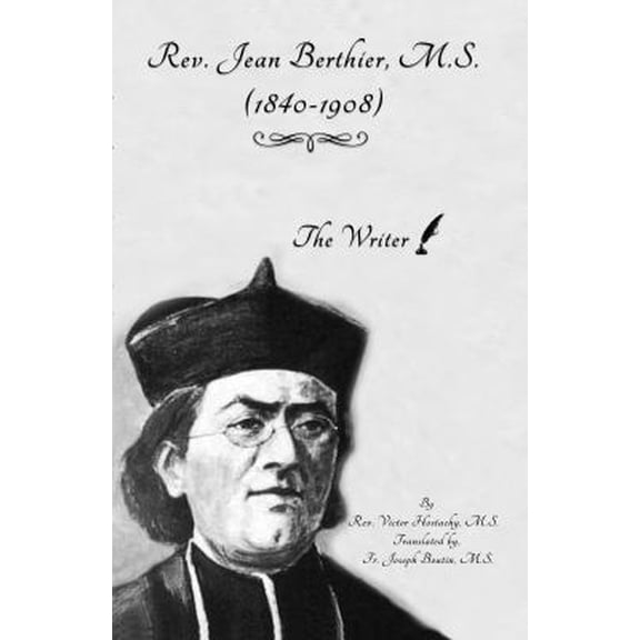 Pre-Owned Rev. Jean Berthier, M. S. (1840-1908): The Writer (Paperback) 1946956198 9781946956194