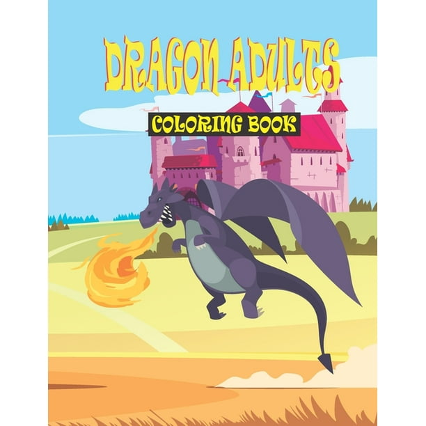 Dragon Adults Coloring Book: Adult Relaxation Dragon Coloring Pages Book for Adult Men, Women - 8.5x11 Inch Best 50 Printable Dragons Coloring Pages ...
