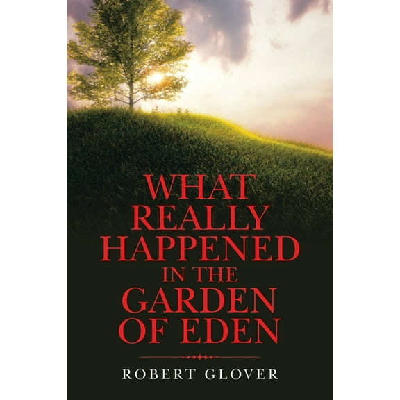 What Really Happened in the Garden of Eden (Paperback) by Robert Glover
