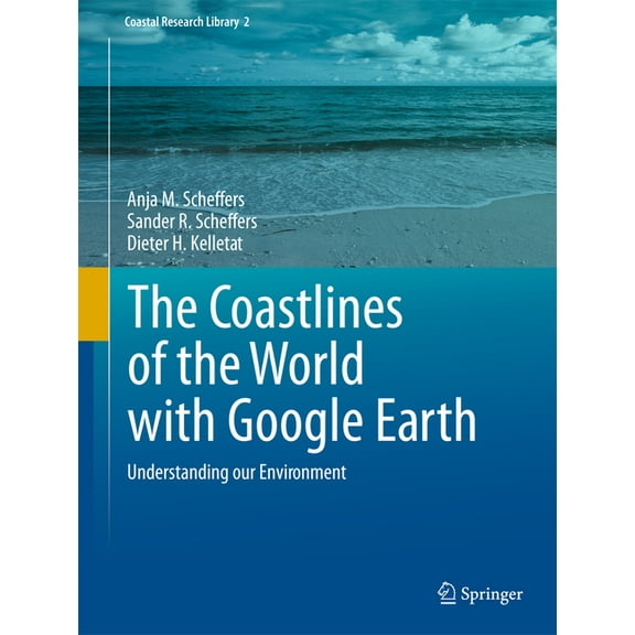 Coastal Research Library The Coastlines of the World with Google Earth: Understanding Our Environment, Book 2, (Hardcover)