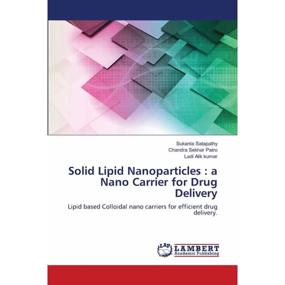 Solid Lipid Nanoparticles: a Nano Carrier for Drug Delivery (Paperback)