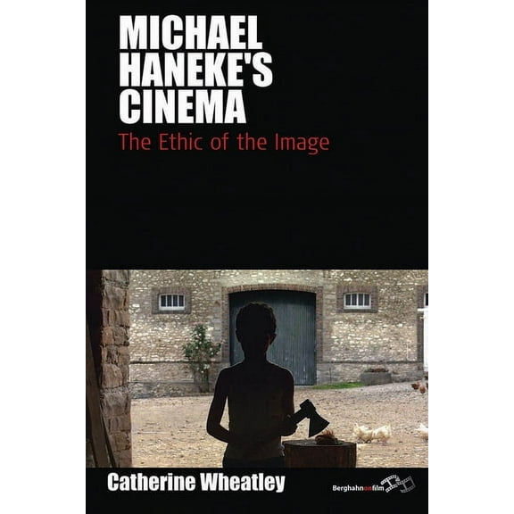 Film Europa Michael Haneke's Cinema: The Ethic of the Image, Book 7, (Hardcover)