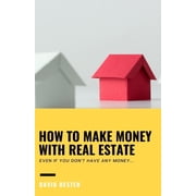 How to Make Money with Real Estate: Even if you don't have any money, (Paperback)