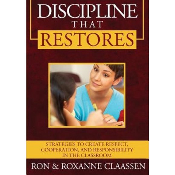 Discipline that Restores: Strategies to Create Respect, Cooperation, and Responsibility in the Classroom