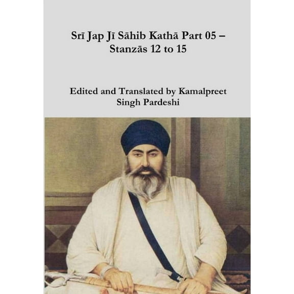 Srī Jap Jī Sāhib Kathā Part 05 - Stanzās 12 to 15 (Paperback)