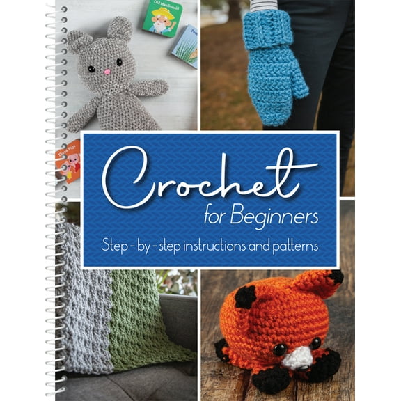 Crochet for Beginners: Step-By-Step Instructions and Patterns (Spiral-Bound)