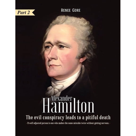 Alexander Hamilton : The Evil Conspiracy leads to a Pitiful Death, Part 2 (Paperback)