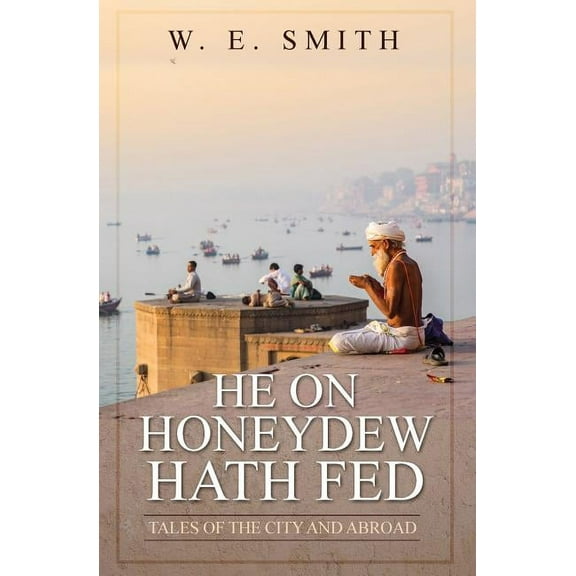 He on Honeydew Hath Fed: Tales of the City and Abroad (Paperback)