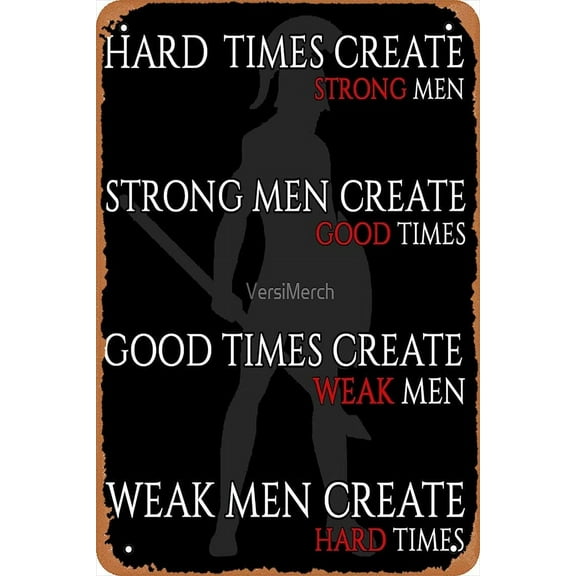 Metal Sign - Hard Times Create Strong Men, Strong Men Create Good Times Tin Poster 12 X 8 Inches