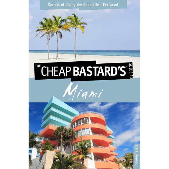 Pre-Owned Cheap Bastard's(tm) Guide to Miami: Secrets of Living the Good Life--For Less! (Paperback) 0762760044 9780762760046