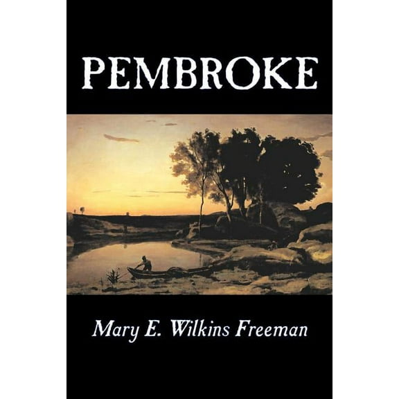 Pembroke by Mary E. Wilkins Freeman, Fiction, Literary, (Paperback)
