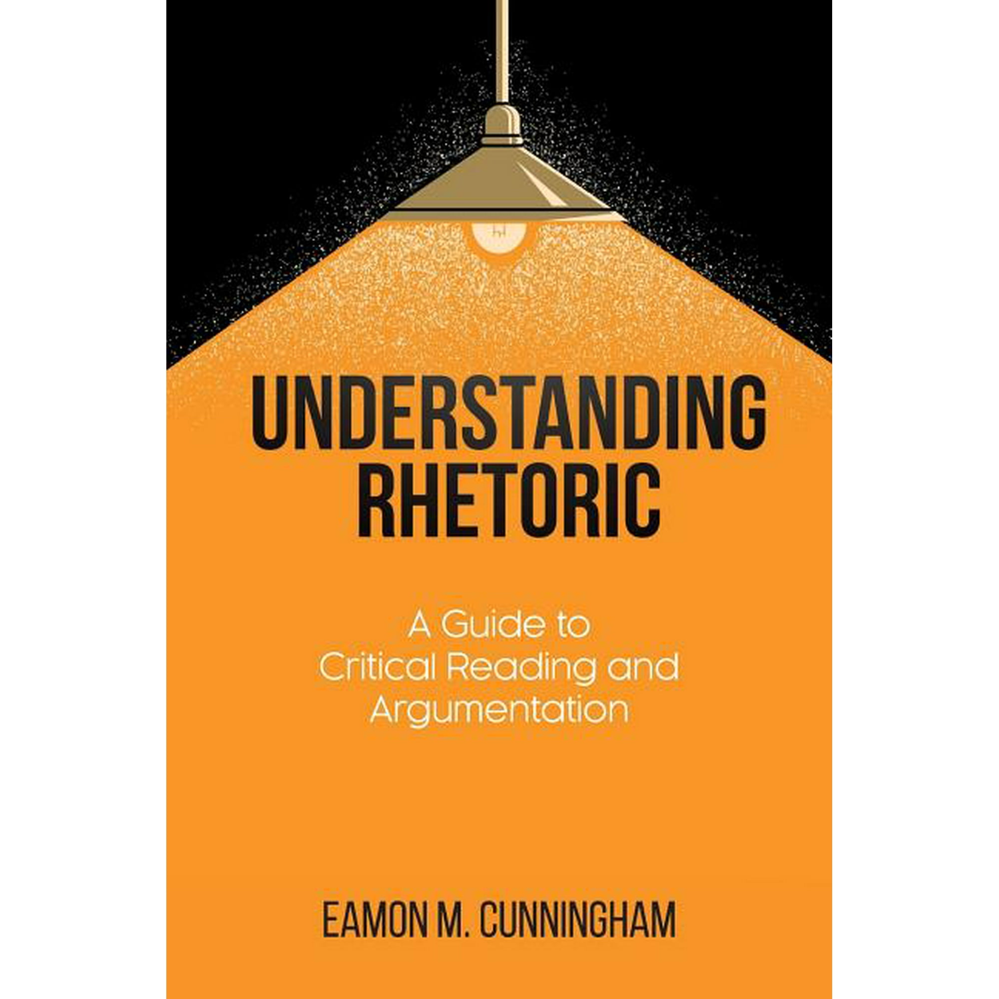 Understanding Rhetoric: A Guide to Critical Reading and Argumentation (Paperback)