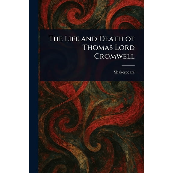 The Life and Death of Thomas Lord Cromwell, (Paperback)