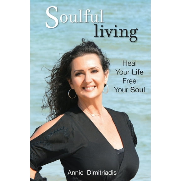 Soulful Living: Heal Your Life, Free Your Soul, (Paperback)