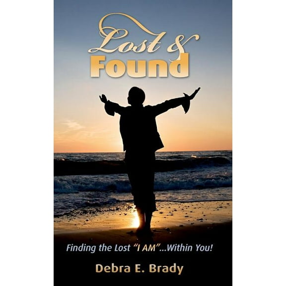 Lost & Found: Finding the Lost "I AM"...Within You! (Paperback)