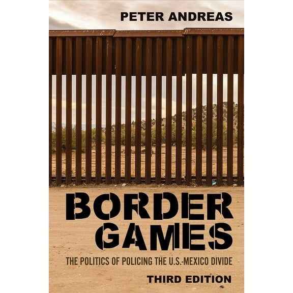 Border Games: The Politics of Policing the U.S.-Mexico Divide, (Hardcover)