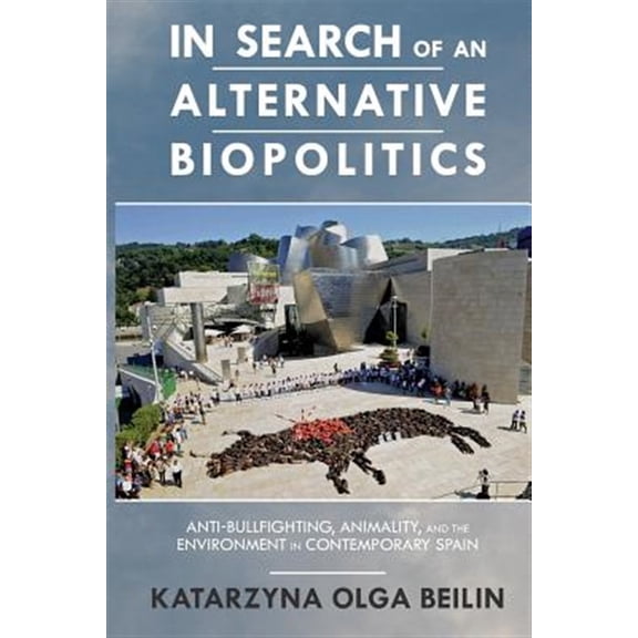 Pre-Owned Transoceanic Series: In Search of an Alternative Biopolitics : Anti-Bullfighting, Animality, and the Environment in Contemporary Spain (Paperback)