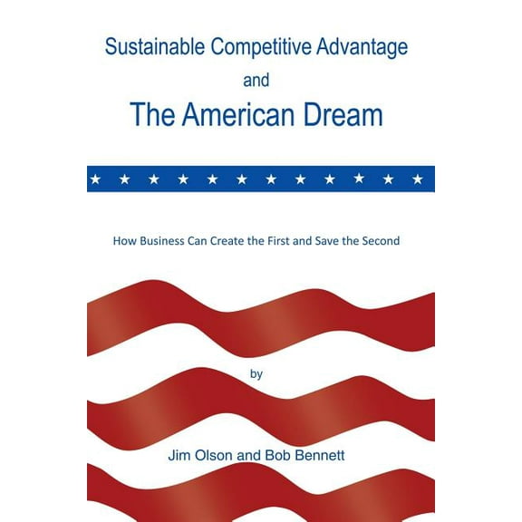 Sustainable Competitive Advantage and the American Dream, (Paperback)
