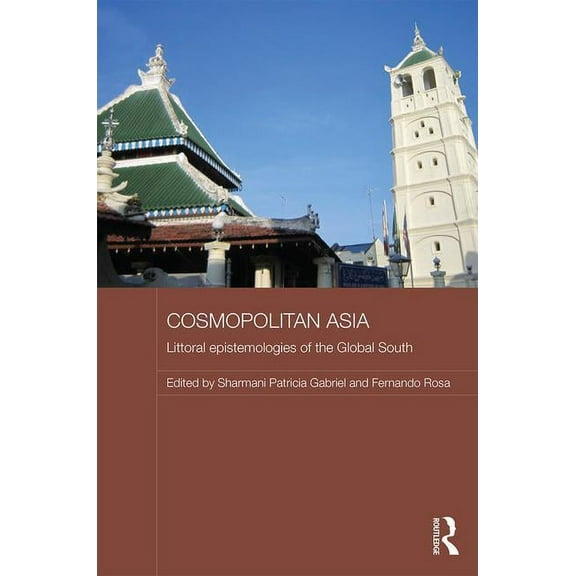 Routledge Malaysian Studies Cosmopolitan Asia: Littoral Epistemologies of the Global South, (Hardcover)