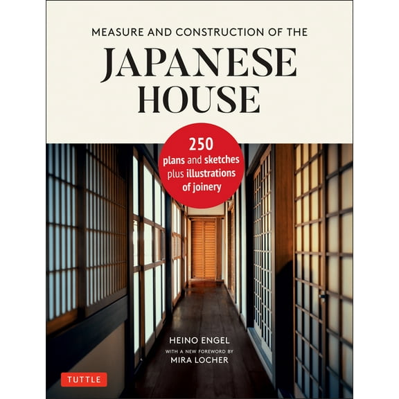Measure and Construction of the Japanese House: 250 Plans and Sketches Plus Illustrations of Joinery, (Hardcover)