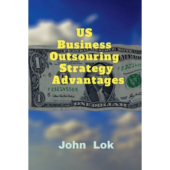 US Business Outsouring Strategy Advantages, (Paperback)