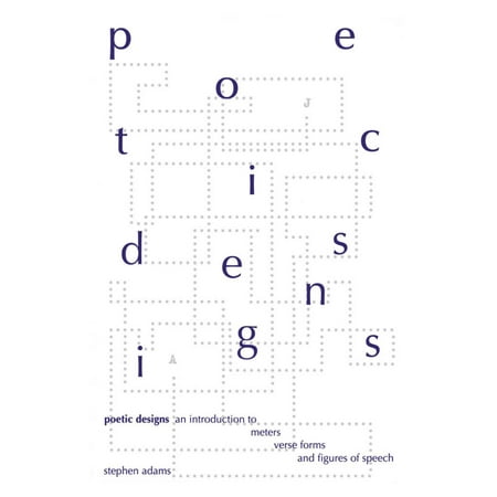 Poetic Designs : An Introduction to Meters, Verse Forms, and Figures of Speech