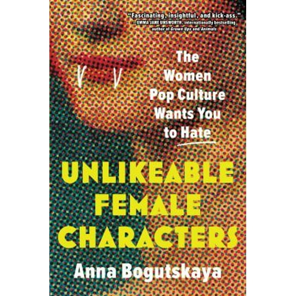Pre-Owned Unlikeable Female Characters : The Women Pop Culture Wants You to Hate (Paperback) 9781728274744