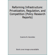 Reforming Infrastructure : Privatization, Regulation, and Competition, Used [Paperback]