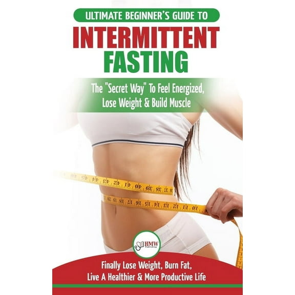 Intermittent Fasting: The Ultimate Beginner's Guide To The Intermittent Fasting Diet Lifestyle - Delay Food, Don&ap, (Paperback)