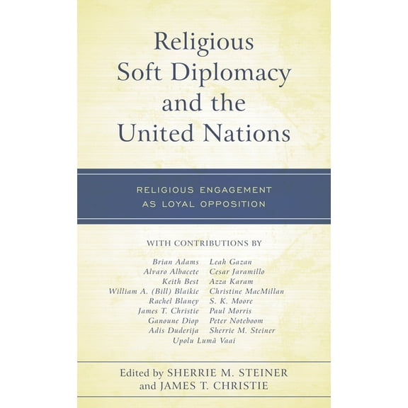 Religious Soft Diplomacy and the United Nations: Religious Engagement as Loyal Opposition, (Paperback)