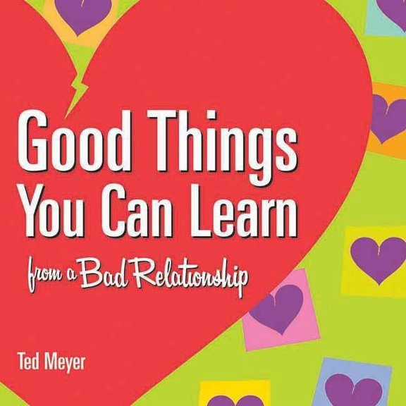 Good Things You Can Learn from a Bad Relationship (Paperback)