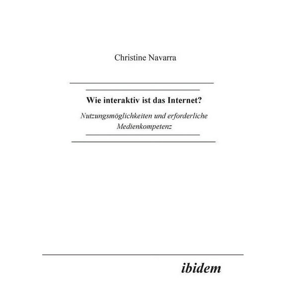 Wie interaktiv ist das Internet?. Nutzungsmöglichkeiten und erforderliche Medienkompetenz (Paperback)
