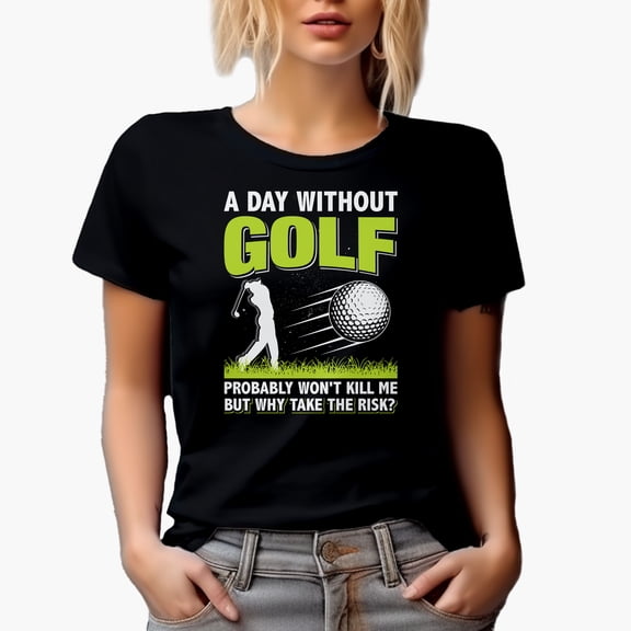 Funny A Day Without Golf, Why Take the Risk Quote, Golf Player, Golfing or Golfer Themed Merch Gift, Black T-Shirt, Small