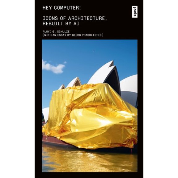 Pre-Owned Hey Computer!: Icons of Architecture, Rebuilt by AI (Paperback)