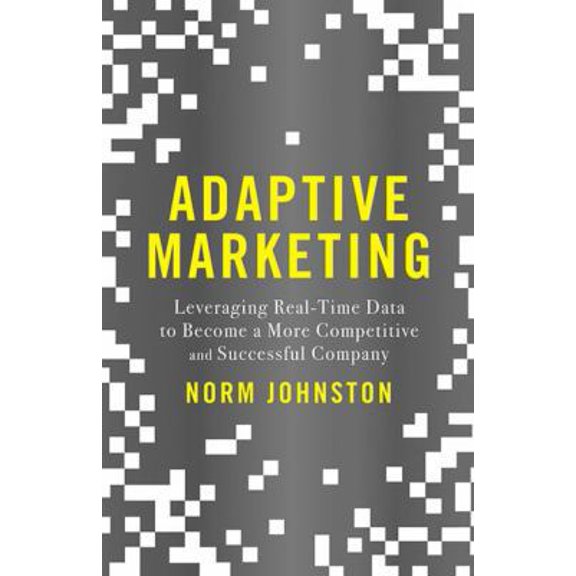 Pre-Owned Adaptive Marketing: Leveraging Real-Time Data to Become a More Competitive and Successful Company (Hardcover) 1137462922 9781137462923